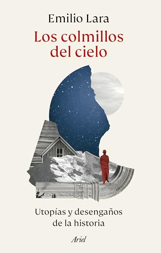 Los colmillos del cielo: Utopías y desengaños de la historia (Ariel) von Editorial Ariel