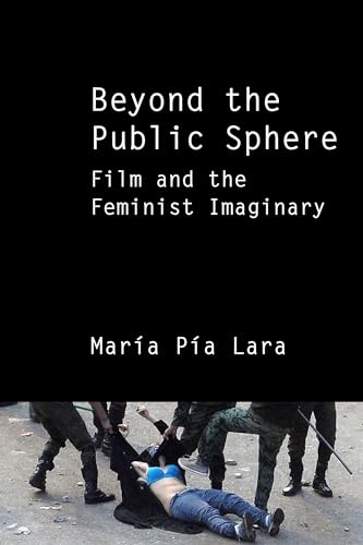 Beyond the Public Sphere: Film and the Feminist Imaginary von Northwestern University Press