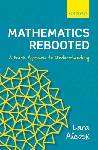 Mathematics Rebooted: A Fresh Approach to Understanding von Oxford University Press