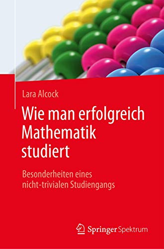 Wie man erfolgreich Mathematik studiert: Besonderheiten eines nicht-trivialen Studiengangs