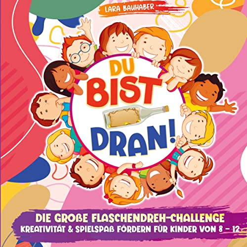 Du bist dran! Die große Flaschendreh-Challenge - Kreativität & Spielspaß fördern (Für Kinder von 8 - 12) von Bookmundo Direct