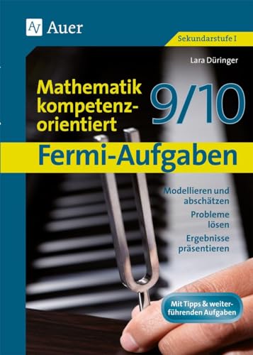 Fermi-Aufgaben-Mathematik kompetenzorientiert 9/10: Modellieren und abschätzen, Probleme lösen, Ergebnisse präsentieren (9. und 10. Klasse) von Auer Verlag i.d.AAP LW