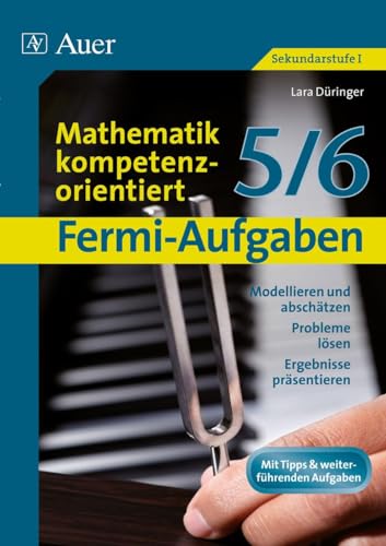 Fermi-Aufgaben - Mathematik kompetenzorientiert5/6: Modellieren und abschätzen, Probleme lösen, Ergebnisse präsentieren (5. und 6. Klasse) von Auer Verlag i.d.AAP LW