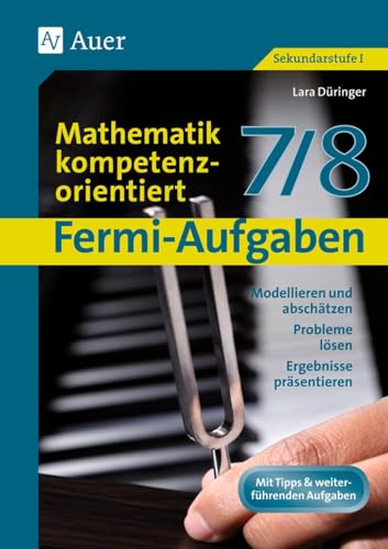 Fermi-Aufgaben - Mathematik kompetenzorientiert7/8: Modellieren und abschätzen, Probleme lösen, Ergebnisse präsentieren (7. und 8. Klasse) von Auer Verlag i.d.AAP LW