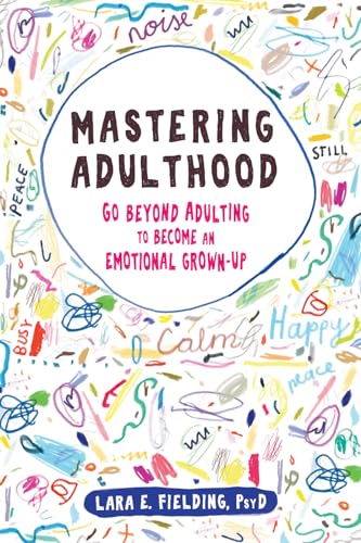 Mastering Adulthood: Go Beyond Adulting to Become an Emotional Grown-Up von New Harbinger