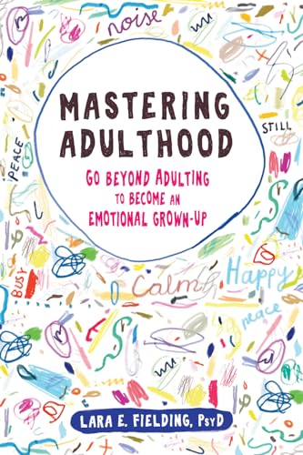 Mastering Adulthood: Go Beyond Adulting to Become an Emotional Grown-Up von New Harbinger Publications
