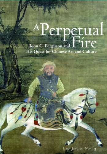 A Perpetual Fire: John C. Ferguson and His Quest for Chinese Art and Culture von HONG KONG UNIV PR