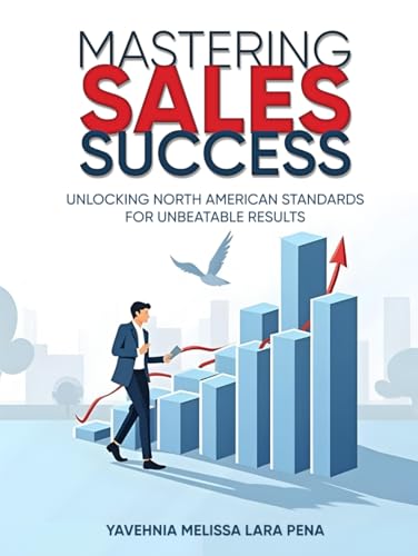 Mastering Sales Success: Unlocking North American Standards for Unbeatable Results von Native Book Publishing