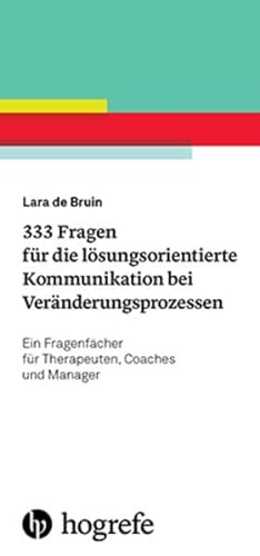 333 Fragen für die lösungsorientierte Kommunikation bei Veränderungsprozessen: Ein Fragenfächer für Therapeuten, Coaches und Manager von Hogrefe Verlag GmbH + Co.