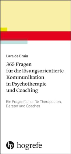 365 Fragen für die lösungsorientierte Kommunikation in Psychotherapie und Coaching: Ein Fragenfächer für Therapeuten, Berater und Coaches
