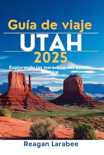 Guía de viaje de Utah 2025: Explorando las maravillas del estado Beehive von Independently published