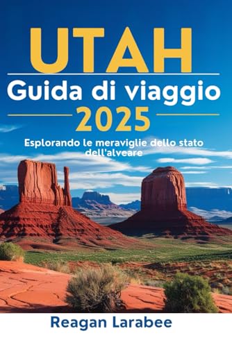 UTAH Guida di viaggio 2025: Esplorando le meraviglie dello stato dell'alveare von Independently published