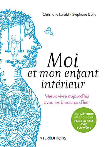 Moi et mon enfant intérieur - Mieux vivre aujourd'hui avec les blessures d'hier: Mieux vivre aujourd'hui avec les blessures d'hier Moi et mon enfant intérieur - Mieux vivre aujourd'hui avec les blessures d'hier: Mieux vivre aujourd'hui avec les blessures d'hier von INTEREDITIONS