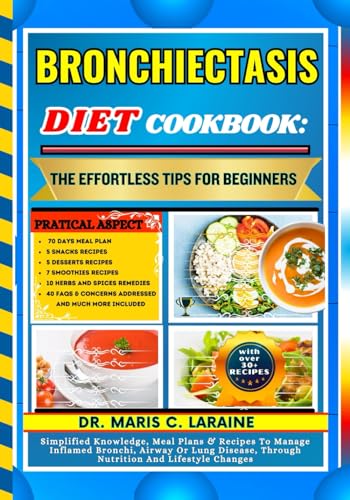 BRONCHIECTASIS DIET COOKBOOK: The Effortless Tips For Beginners: Simplified Knowledge, Meal Plans & Recipes To Manage Inflamed Bronchi, Airway Or Lung Disease, Through Nutrition And Lifestyle Changes von Independently published