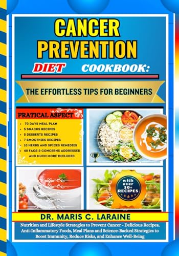 CANCER PREVENTION DIET COOKBOOK: The Effortless Tips For Beginners: Nutrition and Lifestyle Strategies to Prevent Cancer - Delicious Recipes, Anti-Inflammatory Foods, Meal Plans and Science-Backed St von Independently published