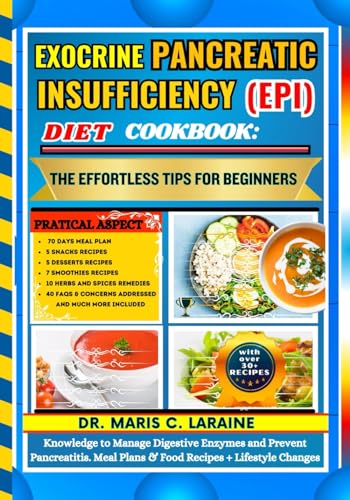 EXOCRINE PANCREATIC INSUFFICIENCY (EPI) DIET COOKBOOK: The Effortless Tips For Beginners: Knowledge to Manage Digestive Enzymes and Prevent Pancreatitis. Meal Plans & Food Recipes + Lifestyle Changes