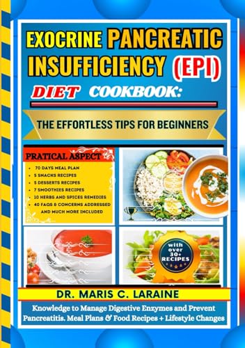 EXOCRINE PANCREATIC INSUFFICIENCY (EPI) DIET COOKBOOK: The Effortless Tips For Beginners: Knowledge to Manage Digestive Enzymes and Prevent Pancreatitis. Meal Plans & Food Recipes + Lifestyle Changes von Independently published