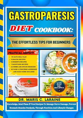 GASTROPARESIS DIET COOKBOOK: The Effortless Tips For Beginners: Knowledge, Meal Plans & Food Recipes To Manage Nerve Damage, Prevent Stomach Muscles Paralysis, Through Nutrition And Lifestyle Changes von Independently published