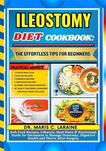 ILESOTOMY DIET COOKBOOK: The Effortless Tips For Beginners: Meal Plans & Soft Food Recipes to Manage Colon Surgery, Bowel / Digestive Health, Prevent Polyps Cancer, Via Nutrition and Lifestyle Changes von Independently published