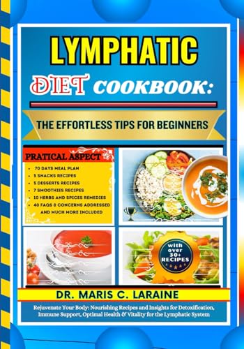 LYMPHATIC DIET COOKBOOK: The Effortless Tips For Beginners: Rejuvenate Your Body: Nourishing Recipes and Insights for Detoxification, Immune Support, Optimal Health & Vitality for the Lymphatic System von Independently published