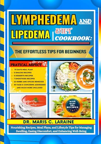 LYMPHEDEMA AND LIPEDEMA DIET COOKBOOK: The Effortless Tips For Beginners: Nourishing Recipes, Meal Plans, and Lifestyle Tips for Managing Swelling, Easing Discomfort, and Enhancing Well-Being