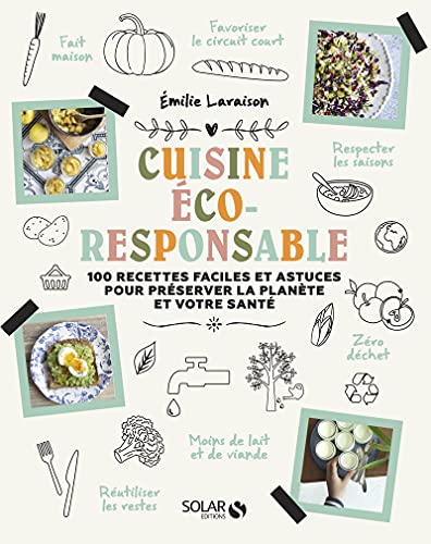 Cuisine éco-responsable: 100 recettes faciles et astuces pour préserver la planète et votre santé