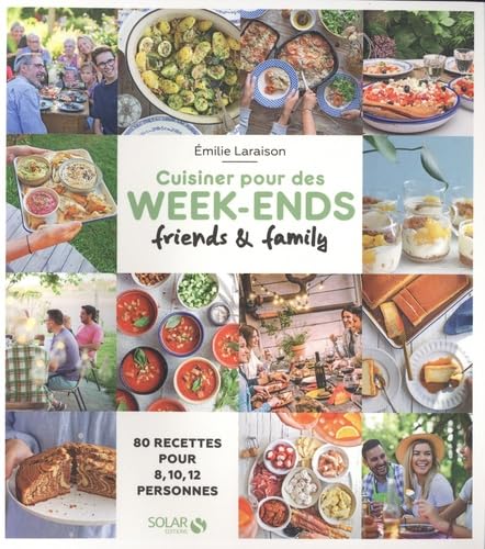 Cuisiner pour des week-ends friends & family - 80 recettes pour 8, 10, 12... von SOLAR