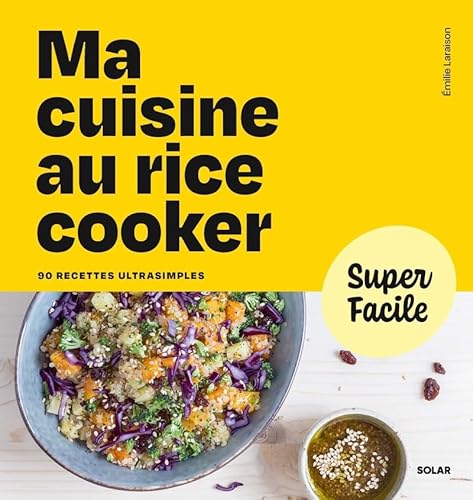 Ma cuisine au rice cooker - Super Facile: 90 recettes ultrasimples von SOLAR