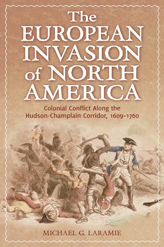 The European Invasion of North America: Colonial Conflict Along the Hudson-Champlain Corridor, 1609–1760