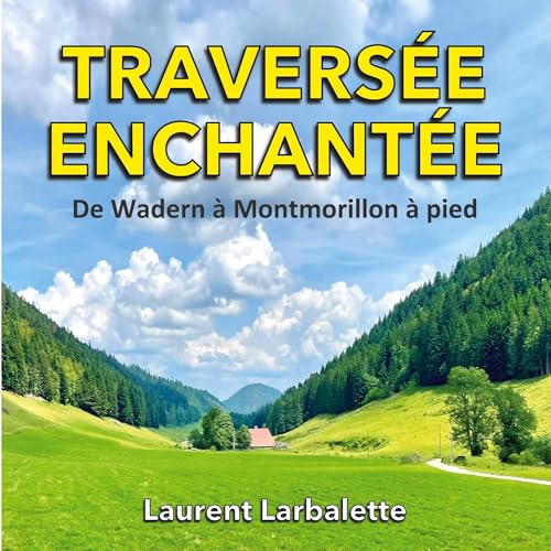 Traversée enchantée: De Wadern à Montmorillon à pied Traversée enchantée: De Wadern à Montmorillon à pied von BoD – Books on Demand – Frankreich