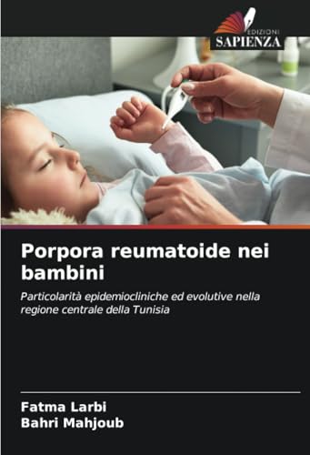 Porpora reumatoide nei bambini: Particolarità epidemiocliniche ed evolutive nella regione centrale della Tunisia von Edizioni Sapienza