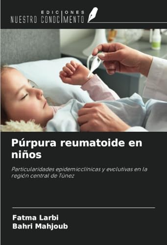 Púrpura reumatoide en niños: Particularidades epidemioclínicas y evolutivas en la región central de Túnez von Ediciones Nuestro Conocimiento