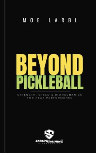 Beyond Pickleball: Strength, Speed & Biomechanics For Peak Performance von PublishDrive