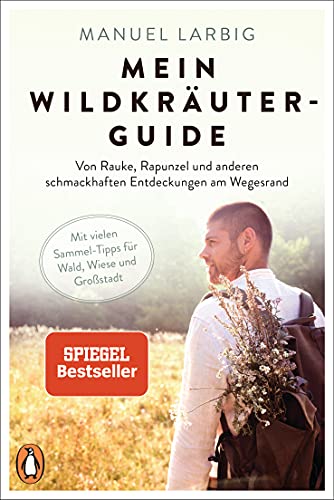 Mein Wildkräuter-Guide: Von Rauke, Rapunzel und anderen schmackhaften Entdeckungen am Wegesrand - Mit vielen Sammel-Tipps für Wald, Wiese und Großstadt