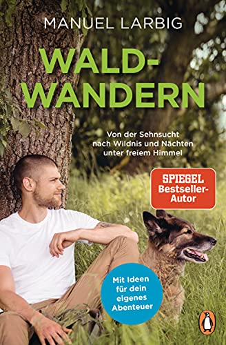 Waldwandern: Von der Sehnsucht nach Wildnis und Nächten unter freiem Himmel. - Mit Ideen für dein eigenes Abenteuer