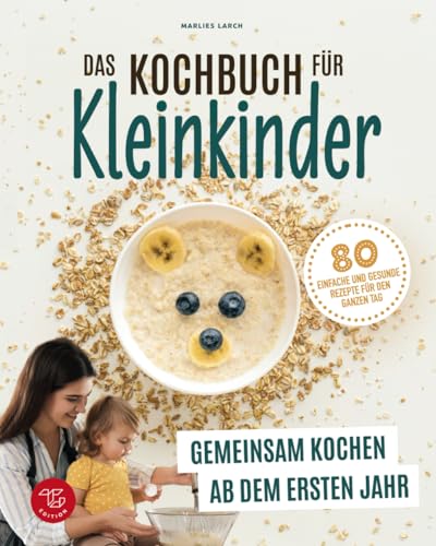 Das Kochbuch für Kleinkinder: Gemeinsam kochen ab dem ersten Jahr - 80 einfache und gesunde Rezepte für den ganzen Tag (Junge Küchenstars, Band 1) Das Kochbuch für Kleinkinder: Gemeinsam kochen ab dem ersten Jahr - 80 einfache und gesunde Rezepte für den ganzen Tag (Junge Küchenstars, Band 1)