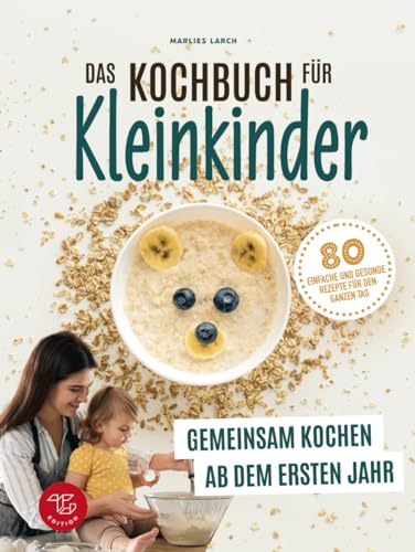 Das Kochbuch für Kleinkinder: Gemeinsam kochen ab dem ersten Jahr - 80 einfache und gesunde Rezepte für den ganzen Tag (Junge Küchenstars, Band 1) Das Kochbuch für Kleinkinder: Gemeinsam kochen ab dem ersten Jahr - 80 einfache und gesunde Rezepte für den ganzen Tag (Junge Küchenstars, Band 1)