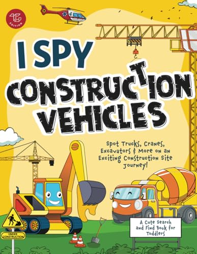 I Spy Construction Vehicles: Spot Trucks, Cranes, Excavators & More on an Exciting Construction Site Journey! A Cute Search and Find Book for Toddlers (I Spy Books for Toddlers, Band 2) von TG Edition