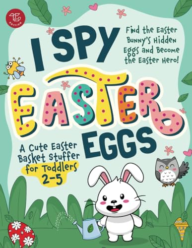 I Spy Easter Eggs: Find the Easter Bunny's Hidden Eggs and Become the Easter Hero! A Cute Easter Basket Stuffer for Toddlers 2-5 (I Spy Books for Toddlers, Band 1)