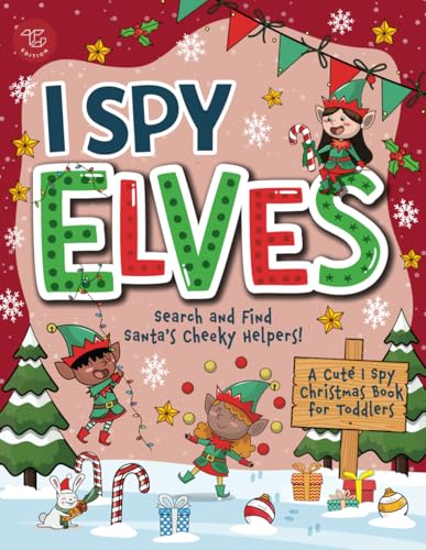 I Spy Elves: Search and Find Santa’s Cheeky Helpers! A Cute I Spy Christmas Book for Toddlers (I Spy Books for Toddlers, Band 10)