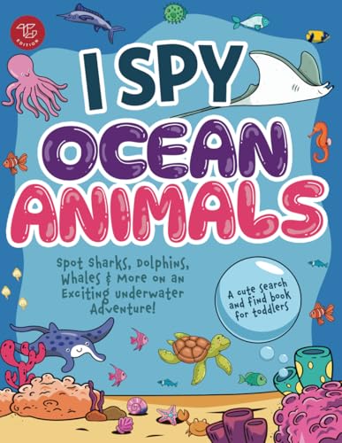 I Spy Ocean Animals: Spot Sharks, Dolphins, Whales & More on an Exciting Underwater Adventure! A Cute Search and Find Book for Toddlers (I Spy Books for Toddlers, Band 4)