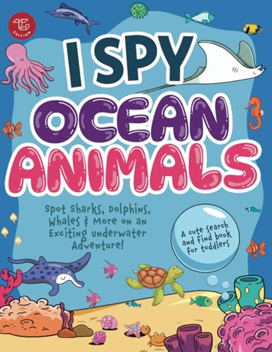 I Spy Ocean Animals: Spot Sharks, Dolphins, Whales & More on an Exciting Underwater Adventure! A Cute Search and Find Book for Toddlers (I Spy Books for Toddlers, Band 8)