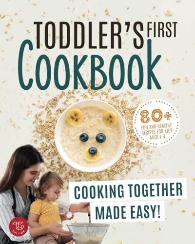 Toddler's First Cookbook: Cooking Together Made Easy! 80+ Fun and Healthy Recipes for Kids Ages 1-4 (Junior Cookbooks, Band 1) von TG Edition