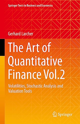 The Art of Quantitative Finance Vol.2: Volatilities, Stochastic Analysis and Valuation Tools (Springer Texts in Business and Economics) von Springer