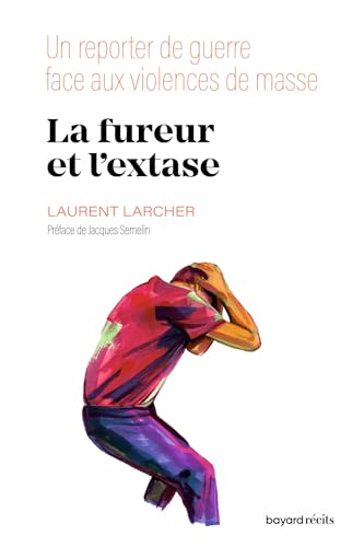 La fureur et l'extase: Un reporter de guerre face aux violences de masse von BAYARD ADULTE
