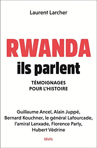 Rwanda, ils parlent: Témoignages pour l'histoire