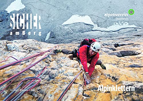 Sicher am Berg: Alpinklettern: Technik, Taktik, Ausrüstung - Sicher unterwegs in Felswänden von Tyrolia