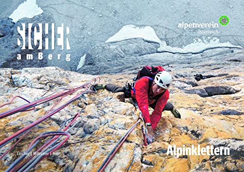 Sicher am Berg: Alpinklettern: Technik, Taktik, Ausrüstung - Sicher unterwegs in Felswänden Sicher am Berg: Alpinklettern: Technik, Taktik, Ausrüstung - Sicher unterwegs in Felswänden