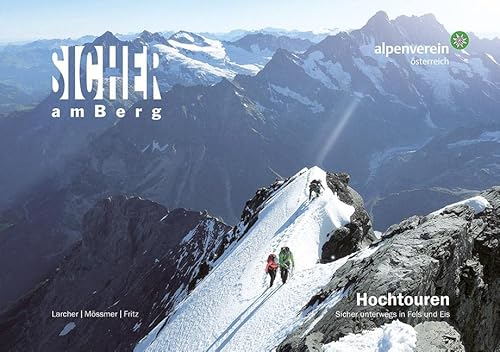 Sicher am Berg: Hochtouren: Sicher unterwegs in Fels und Eis von Tyrolia Verlagsanstalt Gm
