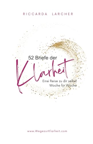 52 Briefe der Klarheit: Eine Reise zu dir selbst - Woche für Woche